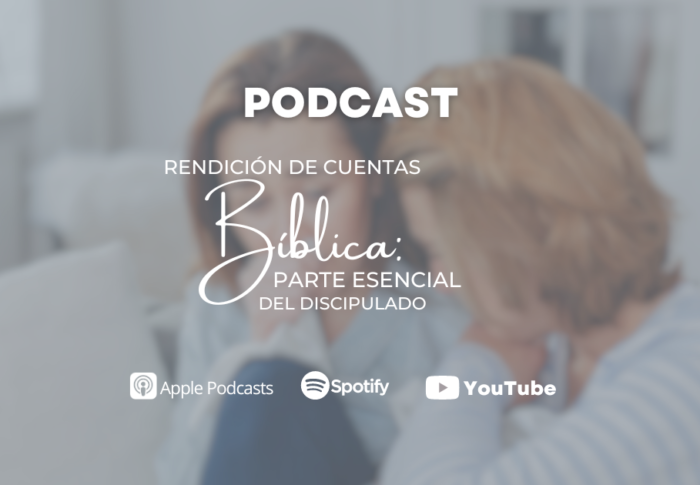 Podcast: Rendición de cuentas bíblica: parte esencial del discipulado