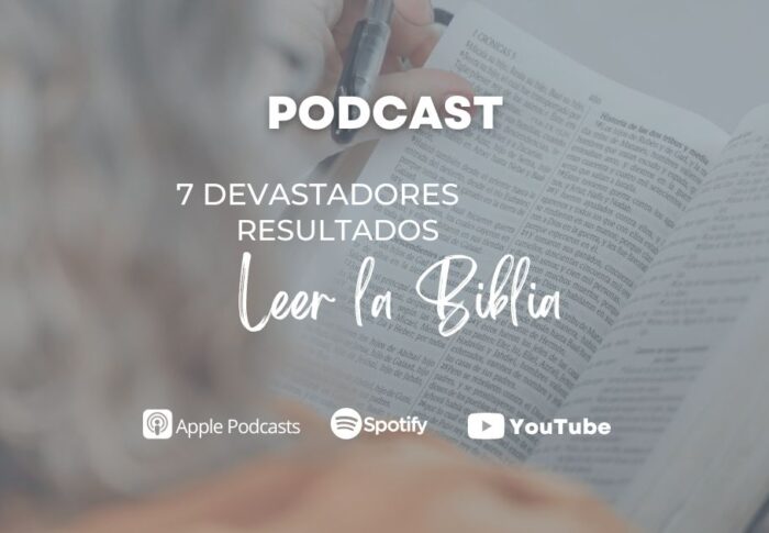 Podcast: 7 devastadores resultados de no leer la Biblia