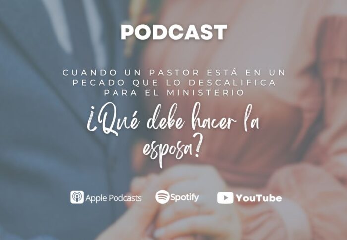 Podcast: Cuando un pastor está en un pecado que lo descalifica para el ministerio ¿Qué debe hacer la esposa?