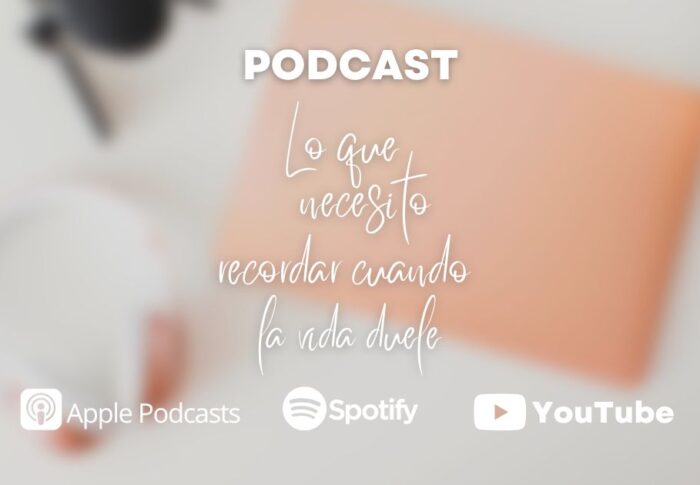 Podcast: Lo que necesito recordar cuando la vida duele