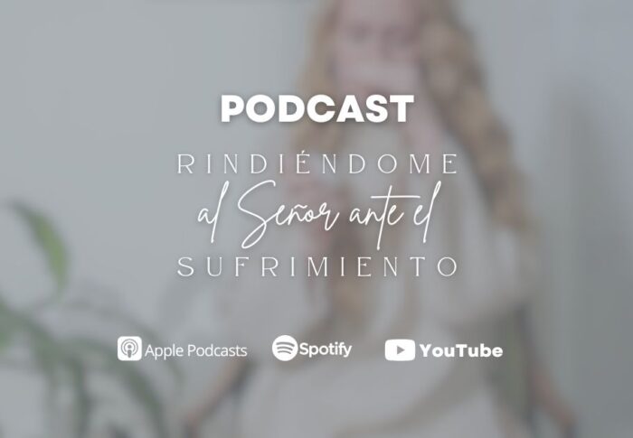 Podcast: Rindiéndome al Señor ante el sufrimiento