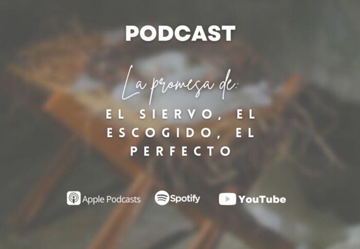 Podcast: La promesa de: el Siervo, el Escogido, el Perfecto