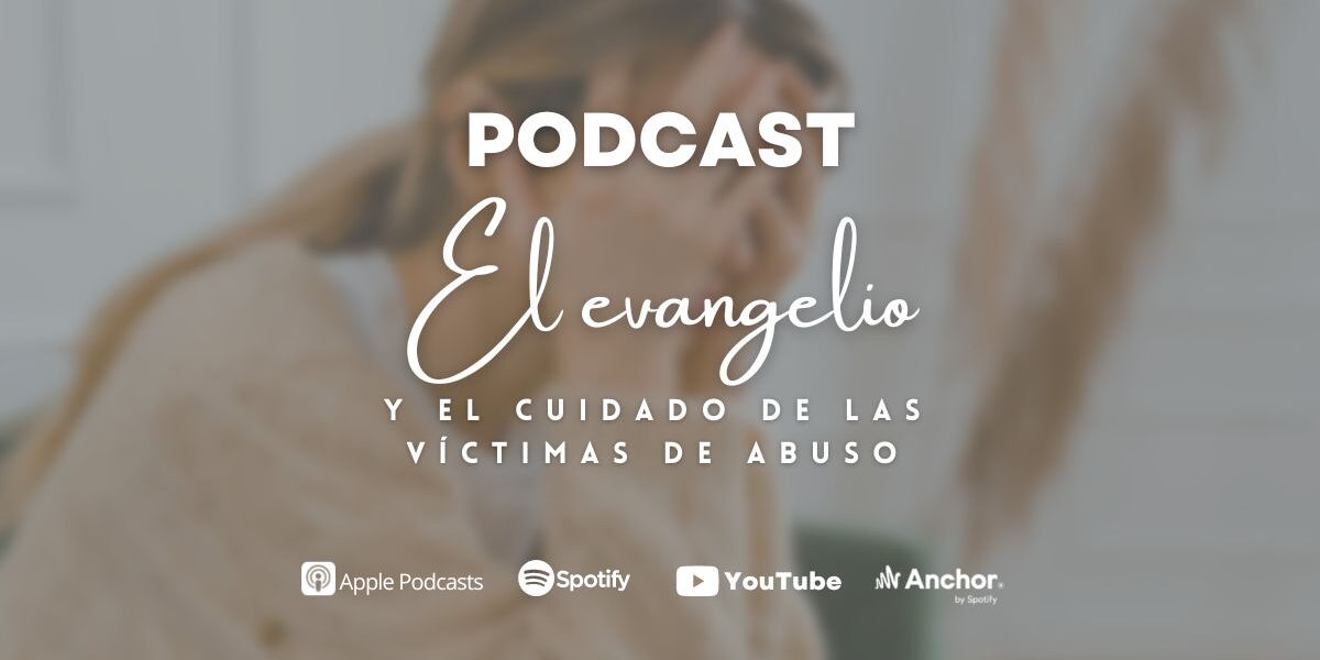 Podcast: El evangelio y el cuidado de las víctimas de abuso