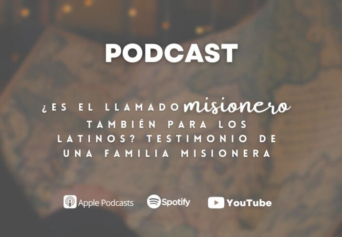 Podcast: ¿Es el llamado misionero también para los latinos? Testimonio de una familia misionera