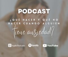 Podcast: ¿Qué hacer y qué no hacer cuando alguien tiene ansiedad?
