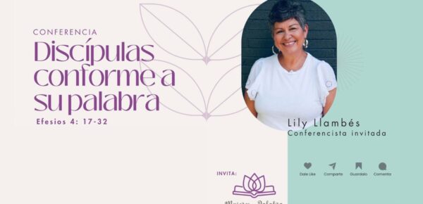 Conferencia para Mujeres: Discípulas Conforme a Su Palabra badasa en Efesios 4:17-32