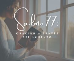 Salmo 77: Oración a través del lamento